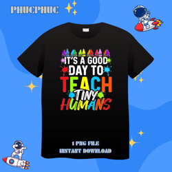 Its Good Day To Teach Tiny Humans Daycare Provider TeacherPng, Png For Shirt, Png Files For Sublimation, Digital Downloa
