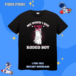 Mens Me When I See A Hot Rodeo Boy Western American RodeoPng, Png For Shirt, Png Files For Sublimation, Digital Download
