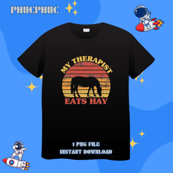 My Therapist Eats Hay Funny Vintage Horse Lover Saying RetroPng, Png For Shirt, Png Files For Sublimation, Digital Downl