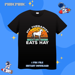 My Therapist Eats Hay Horse Horseback Rider Equestrian RetroPng, Png For Shirt, Png Files For Sublimation, Digital Downl