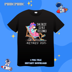 The Best Is Yet To Come Retired 2Beach Lover RetirementPng, Png For Shirt, Png Files For Sublimation, Digital Download,