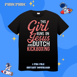 This Girl Runs On Jesus And Muay Thai Dutch KickboxingPng, Png For Shirt, Png Files For Sublimation, Digital Download, P