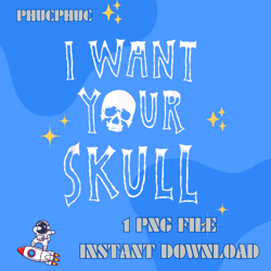 I Want Your Skull Goth Punk Halloween T-ShirtPng, Png For Shirt, Png Files For Sublimation, Digital Download, Printable
