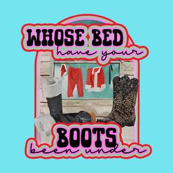 Whose Bed Have Your Boots Been Under PNG, Santa Christmas Western Cowgirl Boots 90s Country