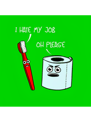 I hate my job ... oh pleasegreen version cartoon emoji angry toilet paper and toothbrush arguing