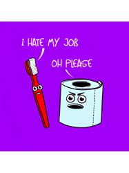 I hate my job ... oh pleasepurple version cartoon emoji angry toilet paper and toothbrush arguing