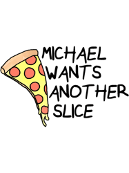 Michael Wants Another Slice