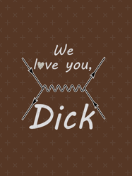 We love you, Dick Graphic