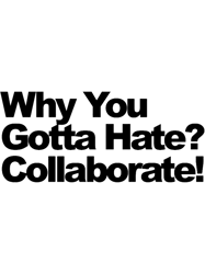 Why You Gotta Hate Collaborate!(2)