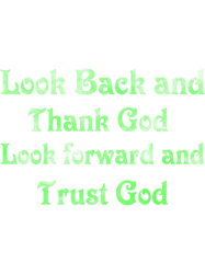 Look back and thank god look forward and trust god193