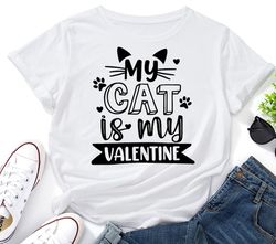 My Cat is My Valentine SVG,Cat Lover svg,Valentine's Day svg,Valentine Shirt svg,Lady Valentine svg,Cricut,Silhouette