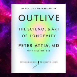 outlive: the science and art of longevity outlive: the science and art of longevity kindle edition