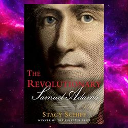 The Revolutionary: Samuel Adams by Stacy Schiff