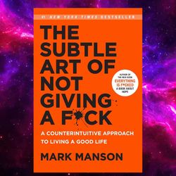 the subtle art of not giving a f*ck: a counterintuitive approach to living a good life (mark manson collection book 1)