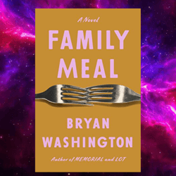 family meal: a novel by bryan washington