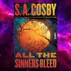 all the sinners bleed: a novel by s. a. cosby (author)