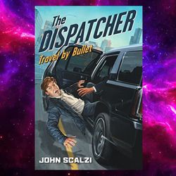 The Dispatcher: Travel by Bullet by John Scalzi