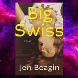 Big Swiss: A Novel Paperback – August 1, 2023 by Jen Beagin (Author)