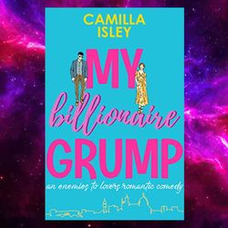 My Billionaire Grump: An enemies to lovers, grumpy sunshine romantic comedy (Billionaire Romance Book 1)