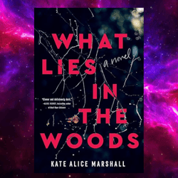 What Lies in the Woods: A Novel by Kate Alice Marshall (Author)