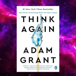 Think Again: The Power of Knowing What You Don't Know by Adam Grant (Author)