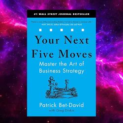 Your Next Five Moves: Master the Art of Business Strategy Kindle Edition by Patrick Bet-David (Author)