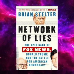 Network of Lies: The Epic Saga of Fox News, Donald Trump, and the Battle for American Democracy