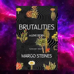 Brutalities: A Love Story by Margo Steines (Author)