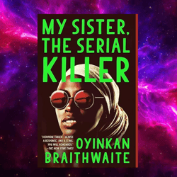 My Sister, the Serial Killer: A Novel Kindle Edition by Oyinkan Braithwaite (Author)