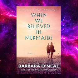 When We Believed in Mermaids: A Novel  by Barbara O'Neal