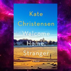 Welcome Home, Stranger: A Novel By Kate Christensen (Author)