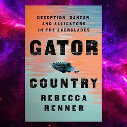 gator country: deception, danger, and alligators in the everglades by rebecca renner (author)
