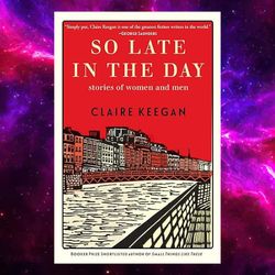 So Late in the Day: Stories of Women and Men by Claire Keegan (Author)