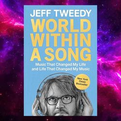 world within a song: music that changed my life and life that changed my music kindle by jeff tweedy