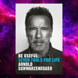Be Useful: Seven Tools for Life By Arnold Schwarzenegger (Author, Narrator)