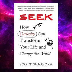 Seek: How Curiosity Can Transform Your Life and Change the World by Scott Shigeoka (Author)