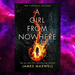 A Girl from Nowhere: The Firewall Trilogy, Book 1 By James Maxwell (Author)