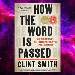 How the Word Is Passed: A Reckoning with the History of Slavery Across America by Clint Smith (Author)