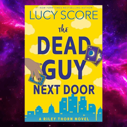 The Dead Guy Next Door: A Riley Thorn Novel Kindle Edition by Lucy Score (Author)