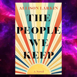 The People We Keep By Allison Larkin (Author)