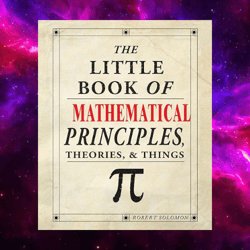 The Little Book of Mathematical Principles, Theories & Things by Robert Solomon (Author)