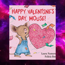 happy valentine's day, mouse! (if you give...) board book – picture book by laura numeroff (author)