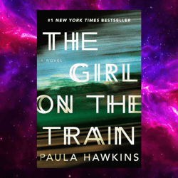 The Girl on the Train: A Novel By Paula Hawkins