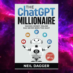 The ChatGPT Millionaire: Making Money Online has never been this EASY (Chat GPT Mastery Series)