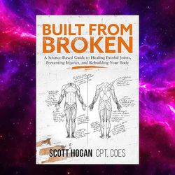 built from broken: a science-based guide to healing painful joints, preventing injuries, and rebuilding your body