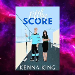 Filthy Score: An Enemies-to-Lovers Hockey Romance (The Hawkeyes Hockey Series Book 2) by Kenna King