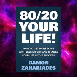 80/20 your life! how to get more done with less effort and change your life in the process!