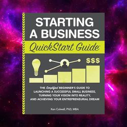 Starting a Business QuickStart Guide: The Simplified Beginner's Guide by Ken Colwell PhD MBA (Author)