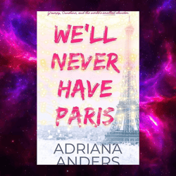 We'll Never Have Paris: A forced proximity, Christmas in Paris novella by Adriana Anders