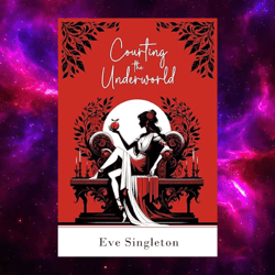 Courting the Underworld: A cosy retelling of the Hades and Persephone myth by Eve Singleton